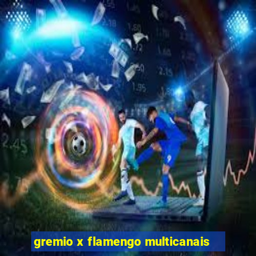 gremio x flamengo multicanais